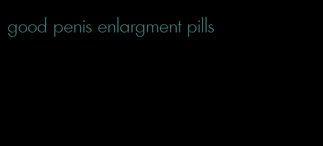 good penis enlargment pills