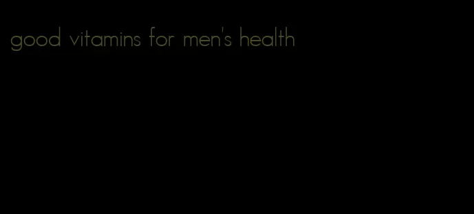 good vitamins for men's health