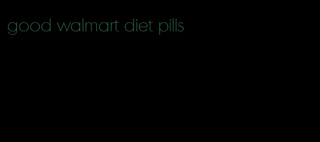 good walmart diet pills