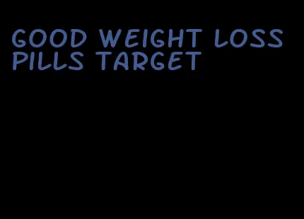 good weight loss pills target