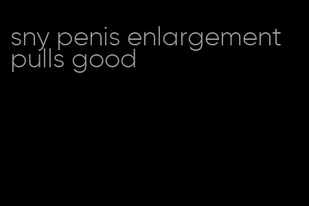 sny penis enlargement pulls good