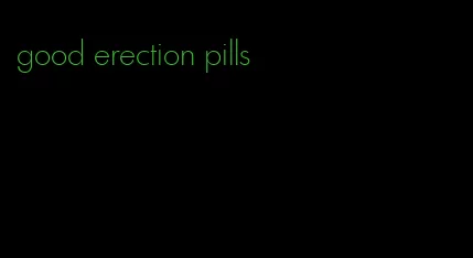 good erection pills