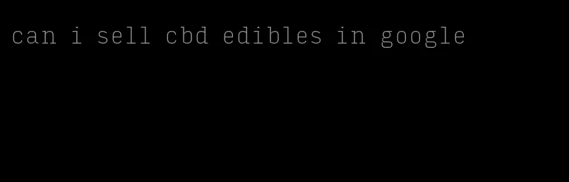 can i sell cbd edibles in google