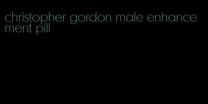 christopher gordon male enhancement pill