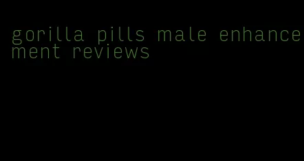 gorilla pills male enhancement reviews