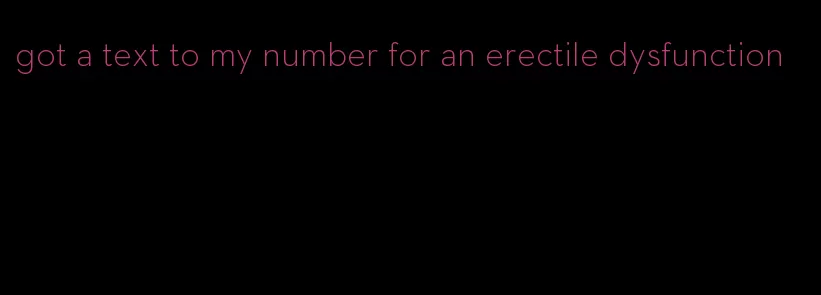 got a text to my number for an erectile dysfunction