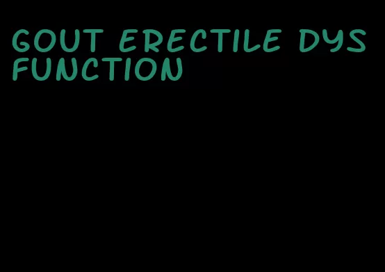 gout erectile dysfunction