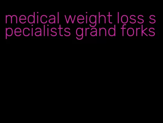 medical weight loss specialists grand forks