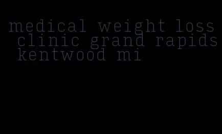 medical weight loss clinic grand rapids kentwood mi