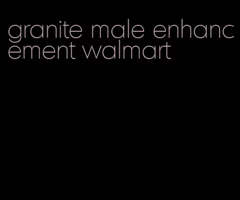 granite male enhancement walmart