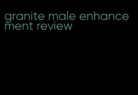 granite male enhancement review