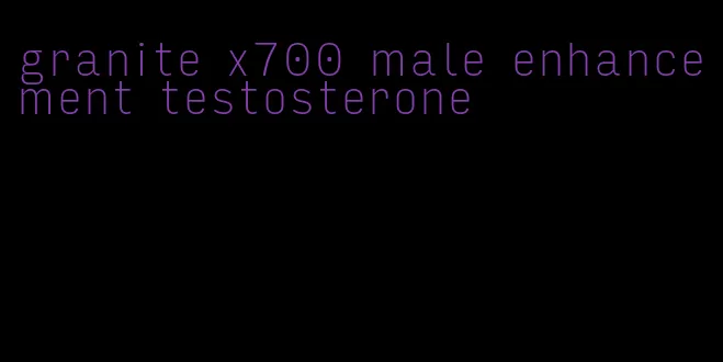 granite x700 male enhancement testosterone