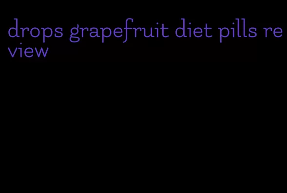 drops grapefruit diet pills review