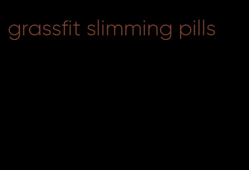 grassfit slimming pills