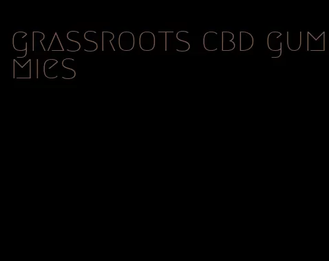 grassroots cbd gummies