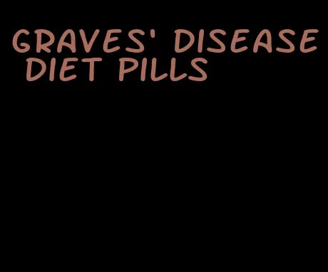 graves' disease diet pills