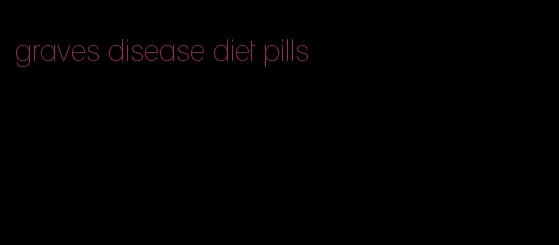 graves disease diet pills