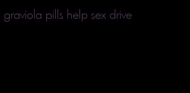 graviola pills help sex drive