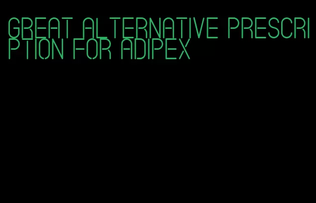 great alternative prescription for adipex