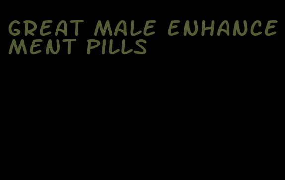 great male enhancement pills