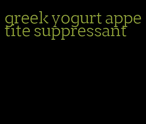 greek yogurt appetite suppressant