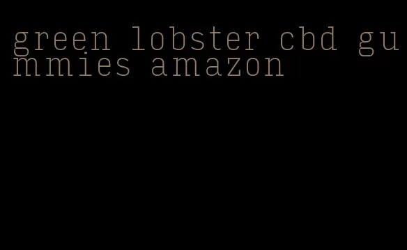 green lobster cbd gummies amazon