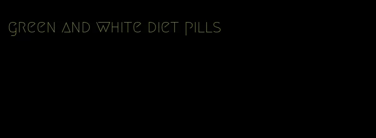 green and white diet pills