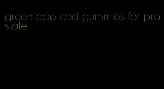 green ape cbd gummies for prostate