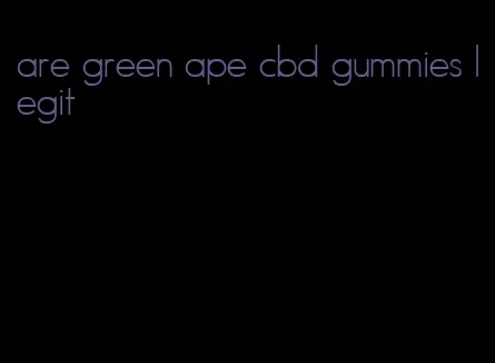 are green ape cbd gummies legit