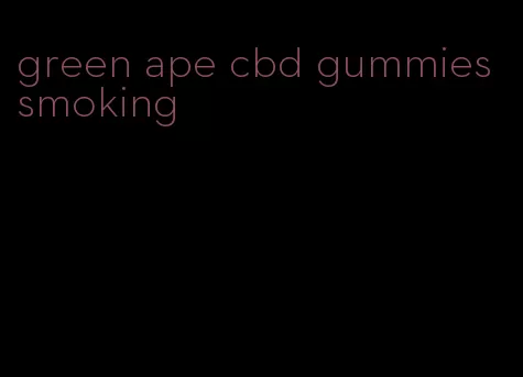 green ape cbd gummies smoking