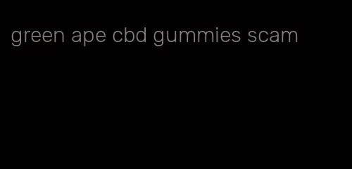 green ape cbd gummies scam