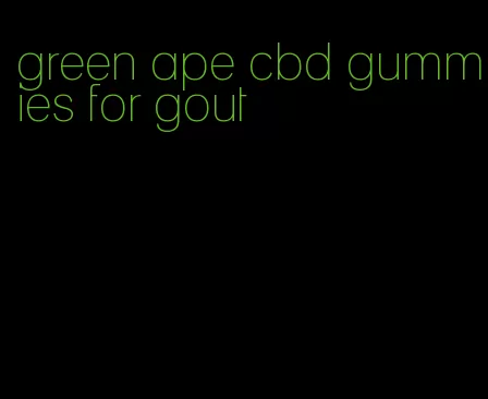 green ape cbd gummies for gout