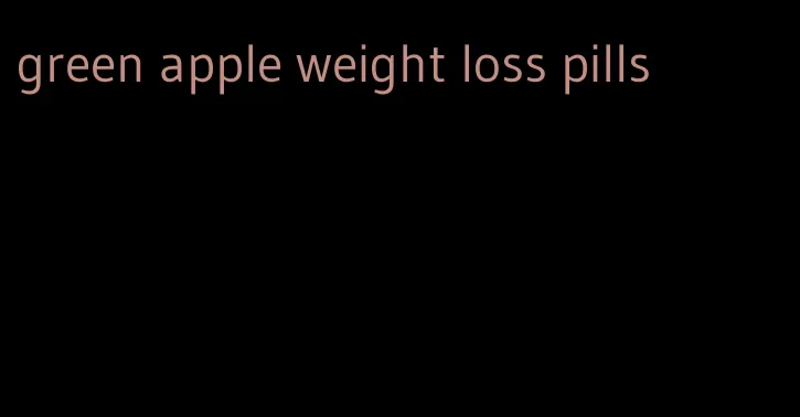 green apple weight loss pills