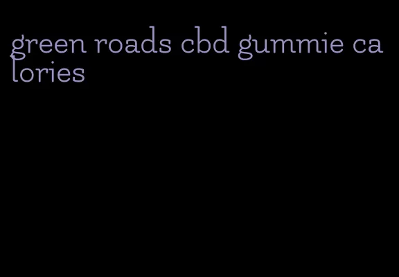 green roads cbd gummie calories