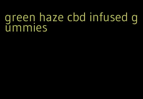 green haze cbd infused gummies