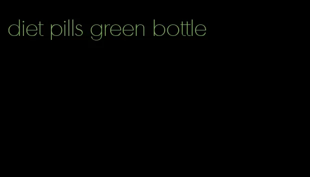 diet pills green bottle