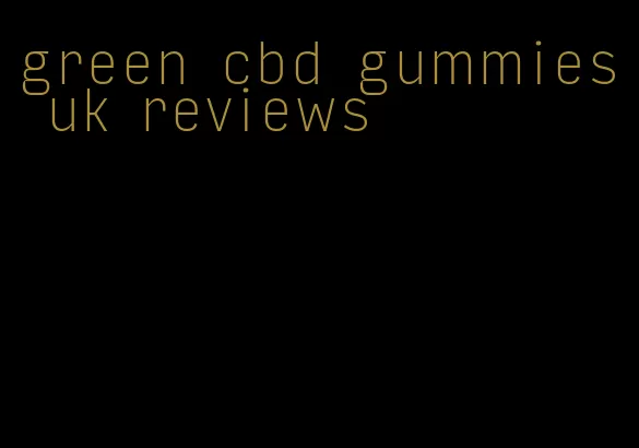 green cbd gummies uk reviews