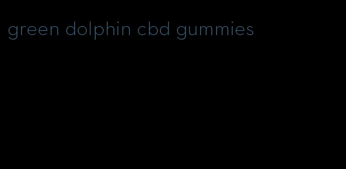 green dolphin cbd gummies