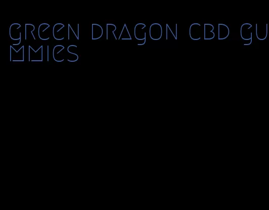 green dragon cbd gummies