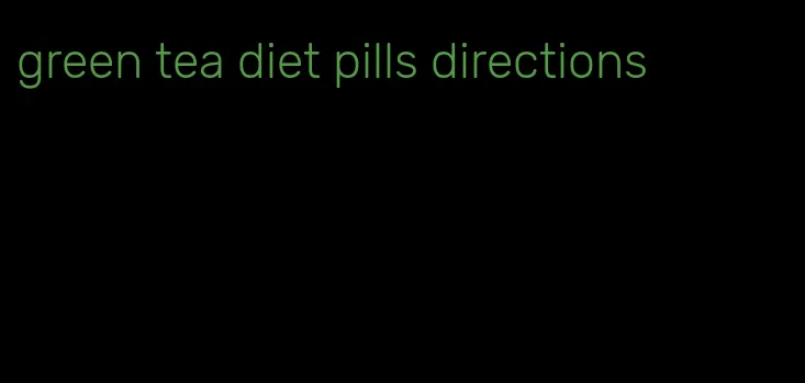 green tea diet pills directions