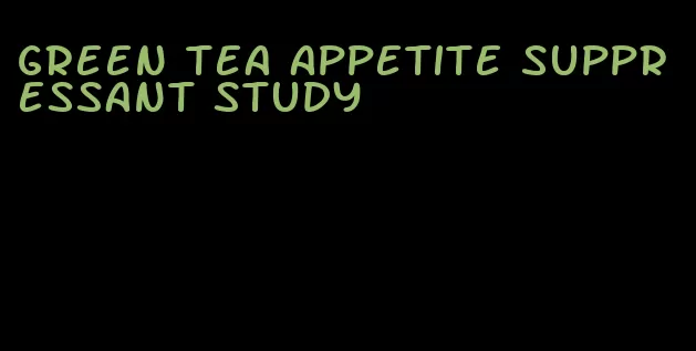 green tea appetite suppressant study