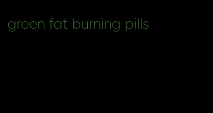 green fat burning pills