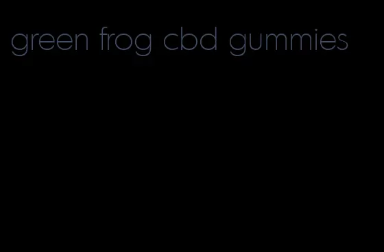 green frog cbd gummies