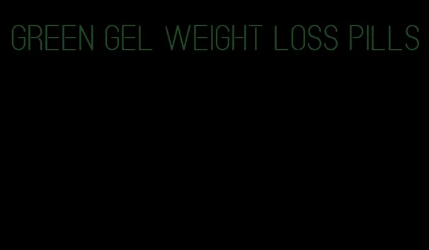 green gel weight loss pills