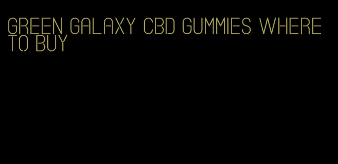 green galaxy cbd gummies where to buy