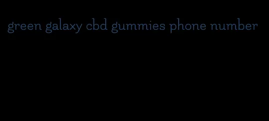 green galaxy cbd gummies phone number