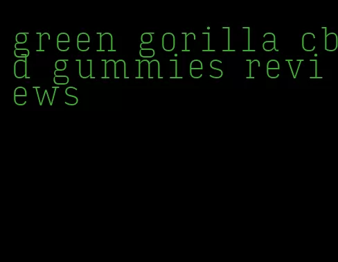 green gorilla cbd gummies reviews