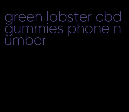 green lobster cbd gummies phone number