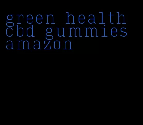 green health cbd gummies amazon