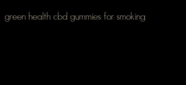 green health cbd gummies for smoking